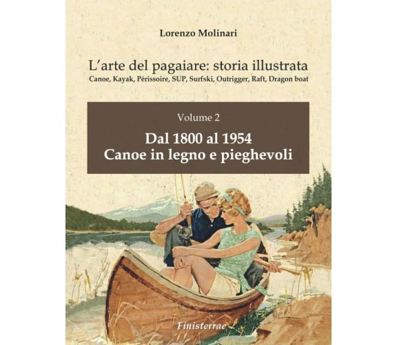 L'arte del pagaiare: storia illustrata: Volume 2 - Lorenzo Molinari -Finisterrae