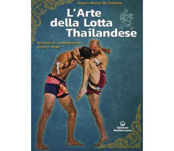 L'arte della lotta thailandese - Marco De Cesaris - Edizioni Mediterranee, 2020