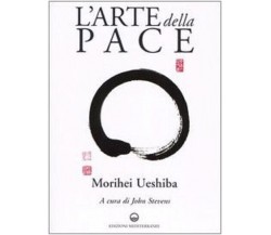 L'arte della pace - Morihei Ueshiba - Edizioni Mediterranee, 2004