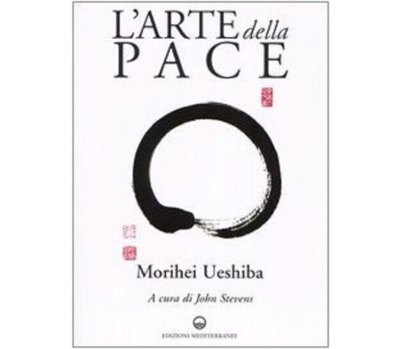 L'arte della pace - Morihei Ueshiba - Edizioni Mediterranee, 2004