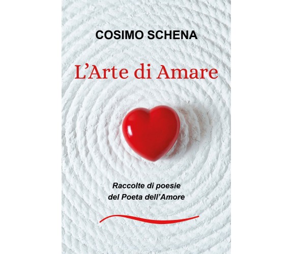 L’arte di amare. Raccolte di poesie del poeta dell’amore di Cosimo Schena,  2020