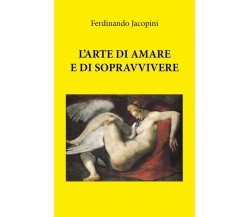 L’arte di amare e sopravvivere	 di Ferdinando Jacopini,  2018,  Youcanprint