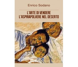 L’arte di vendere l’aspirapolvere nel deserto, Enrico Sodano,  2017,  Youcanprin