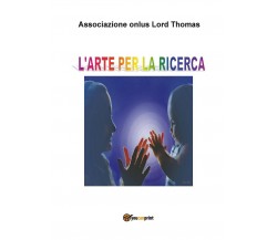 L’arte per la ricerca	 di Associazione Onlus Lord Thomas,  2016,  Youcanprint