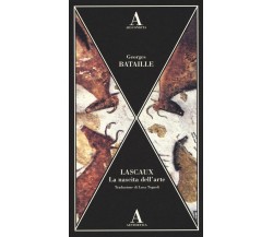 Lascaux. La nascita dell'arte - Georges Bataille - Abscondita, 2017