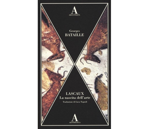 Lascaux. La nascita dell'arte - Georges Bataille - Abscondita, 2017