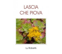 Lascia che piova di Lu Roberts,  2022,  Youcanprint