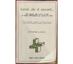 Lascia che ti racconti... Miti, leggende, fiabe di ieri e di oggi: un viaggio ne