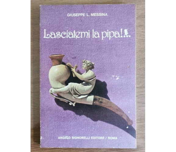 Lasciatemi la pipa!... - G. L. Messina - Angelo Signorelli editore - 1979 - AR