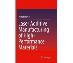 Laser Additive Manufacturing of High-Performance Materials - Gu - Springer, 2016