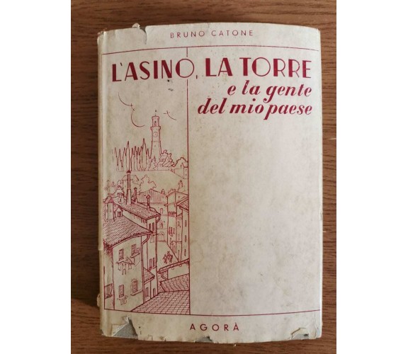 L’asino, la torre e la gente del mio paese - B. Catone - Agorà - AR