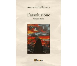 L’assoluzione di Annamaria Barreca,  2021,  Youcanprint