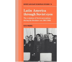 Latin America Through Soviet Eyes - Ilya Prizel - Cambridge, 2008