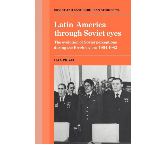 Latin America Through Soviet Eyes - Ilya Prizel - Cambridge, 2008