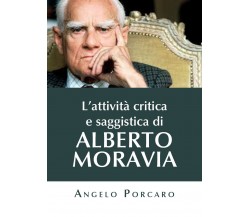 L’attività critica e saggistica di Alberto Moravia di Angelo Porcaro,  2020,  Yo