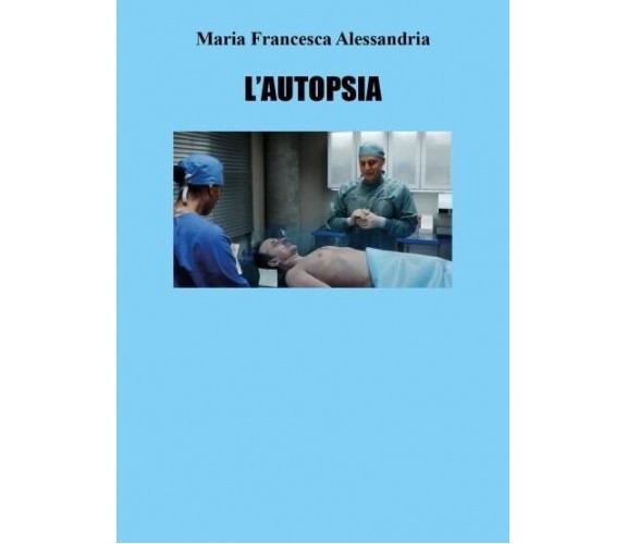 L’autopsia di Maria Francesca Alesandria, 2022, Youcanprint