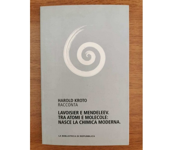 Lavoisier e Mendeleev. Tra atomi e molecole - H. Kroto - L'Espresso - 2012 - AR