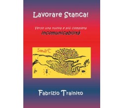 Lavorare Stanca! Verso una nuova e più completa incomunicabilità Lavorare per Vi