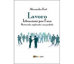 Lavoro. Istruzioni per l’uso  di Alessandro Fort,  2014,  Youcanprint