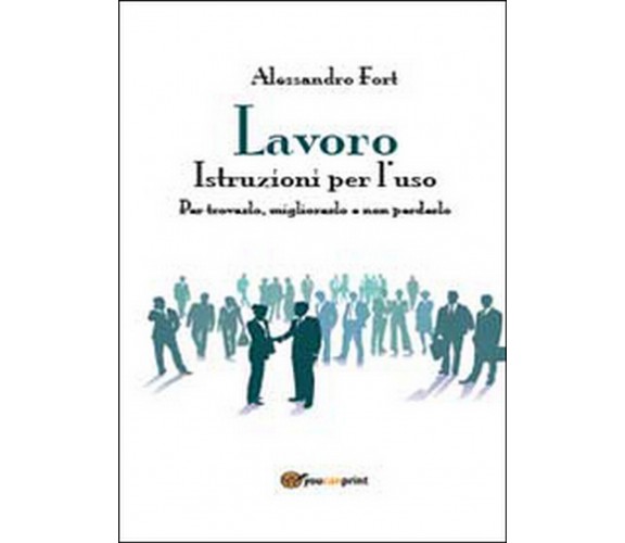 Lavoro. Istruzioni per l’uso  di Alessandro Fort,  2014,  Youcanprint