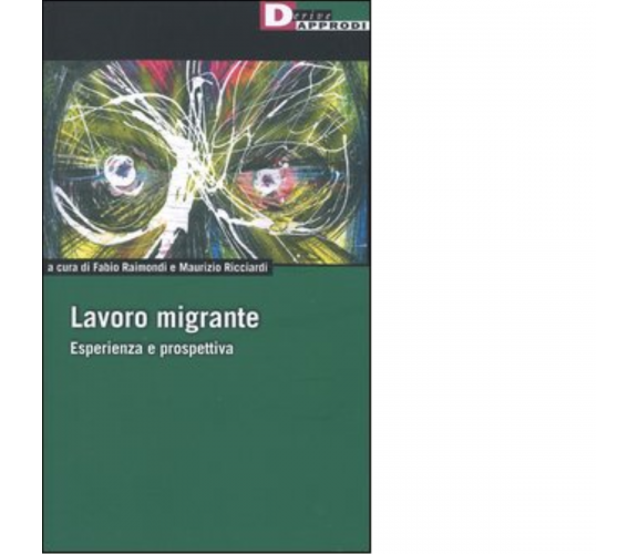 Lavoro migrante - Raimondi - DeriveApprodi editore, 2004