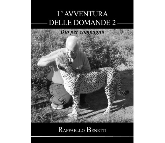 L’avventura delle domande: Dio per compagno (II° puntata) di Raffaello Benetti, 