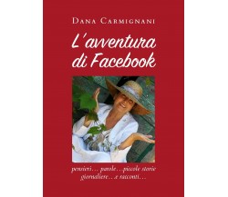 L’avventura di Facebook	 di Dana Carmignani,  2020,  Youcanprint