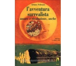 L’avventura surrealista amore e rivoluzione, anche di Arturo Schwarz,  1997,  Ma