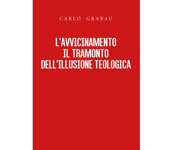 L'avvicinamento. Il tramonto dell'illusione teologica (Youcanprint 2020)