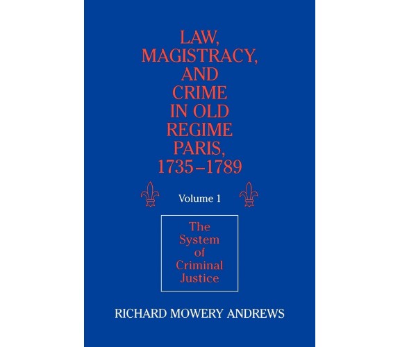 Law, Magistracy, and Crime in Old Regime Paris, 1735 1789 - Cambridge, 2022