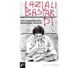 Laziali bastardi - Guy Chiappaventi, Emanuele Paolucci - Milieu, 2021