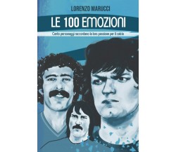 Le 100 emozioni: Cento personaggi raccontano la loro passione per il calcio-2022