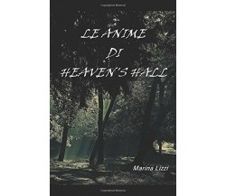  Le Anime Di Heaven’s Hall di Marina Lizzi,  2020,  Indipendently Published