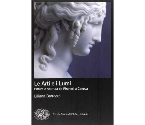 Le Arti e i Lumi. Pittura e scultura da Piranesi a Canova -Liliana Barroero-2011