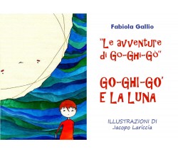 Le Avventure di Go-Ghi-Gò: Go-Ghi-Gò e la Luna	 di Fabiola Gallio,  2020,  Youca