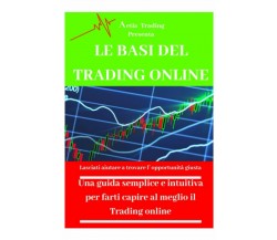 Le Basi Del Trading Online Una Guida Semplice e Intuitiva per Farti Capire Al Me