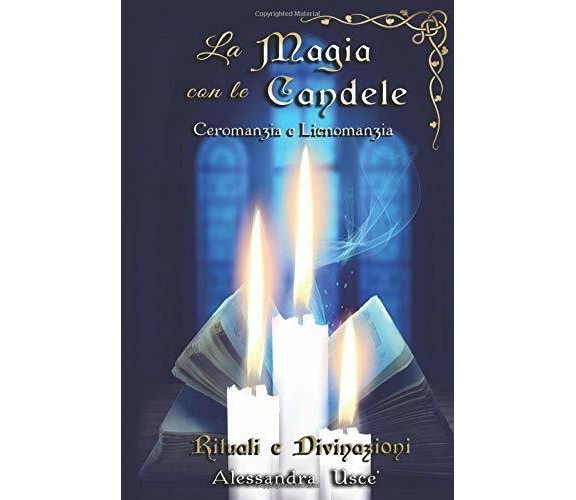 Le Candele Rituali e Divinazioni: Ceromanzia e Licnomanzia di Alessandra Uscè,  