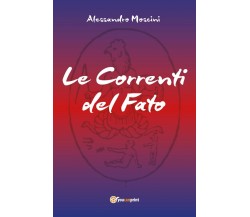 Le Correnti del Fato	 di Alessandro Moscini,  2018,  Youcanprint