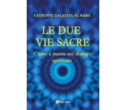 Le Due Vie Sacre. Cuore e mente nel dialogo spirituale di Giuseppe Al Rami Galeo