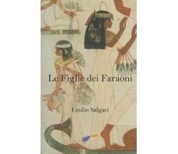 Le Figlie dei Faraoni di Emilio Salgari,  2020,  Indipendently Published