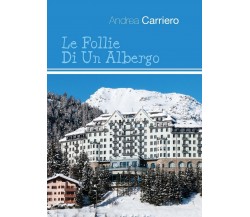 Le Follie Di Un Albergo	 di Andrea Carriero,  2016,  Youcanprint