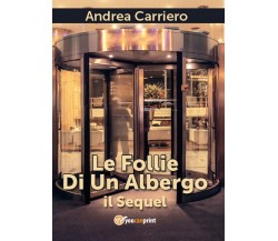 Le Follie Di Un Albergo il Sequel	 di Andrea Carriero,  2017,  Youcanprint