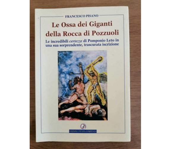 Le Ossa dei Giganti della Rocca di Pozzuoli - F. Pisano - 2003 - AR