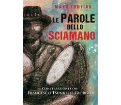 Le Parole dello Sciamano  - Mayu Tuntíak, Francesco De Giorgio,  2017