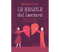 Le Regole del Lasciarsi	 di Barbara Covre,  2017,  Youcanprint