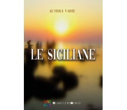 Le Siciliane	 di Autori Vari,  2019,  Youcanprint