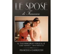 Le Spose di Francesca. Il tuo percorso verso il sì. Come trovare l’abito perfett