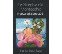 Le Streghe Del Montecchio Nuova Edizione 2021 di Pier Isa Della Rupe,  2020,  In