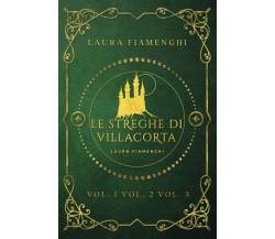 Le Streghe di Villacorta: Vol 1 - Vol 2 - Vol 3 - Laura Fiamenghi - 2021