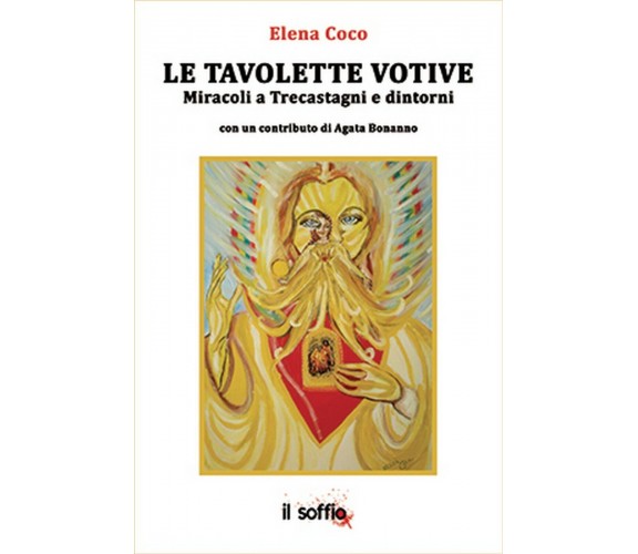 Le Tavolette Votive. Miracoli a Trecastagni e dintorni, Elena Coco,  Il Soffio